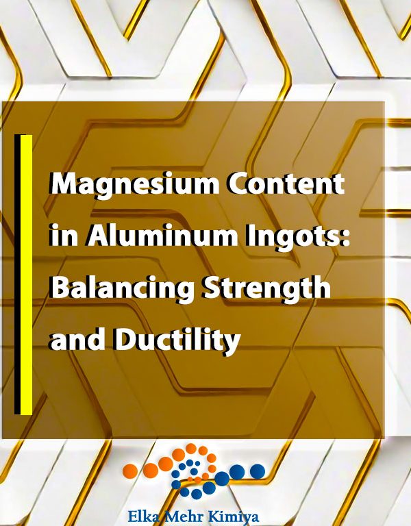 Magnesium Content in Aluminum Ingots: Balancing Strength and Ductility