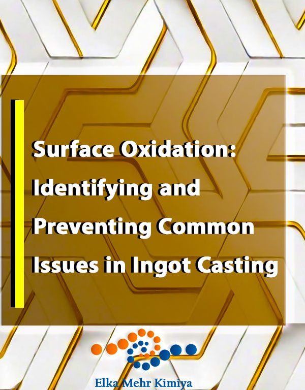 Surface Oxidation: Identifying and Preventing Common Issues in Ingot Casting