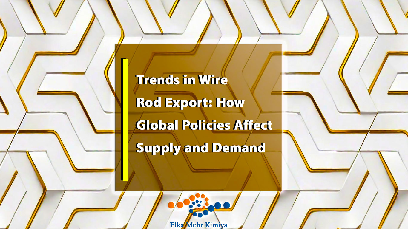 Trends in Wire Rod Export: How Global Policies Affect Supply and Demand