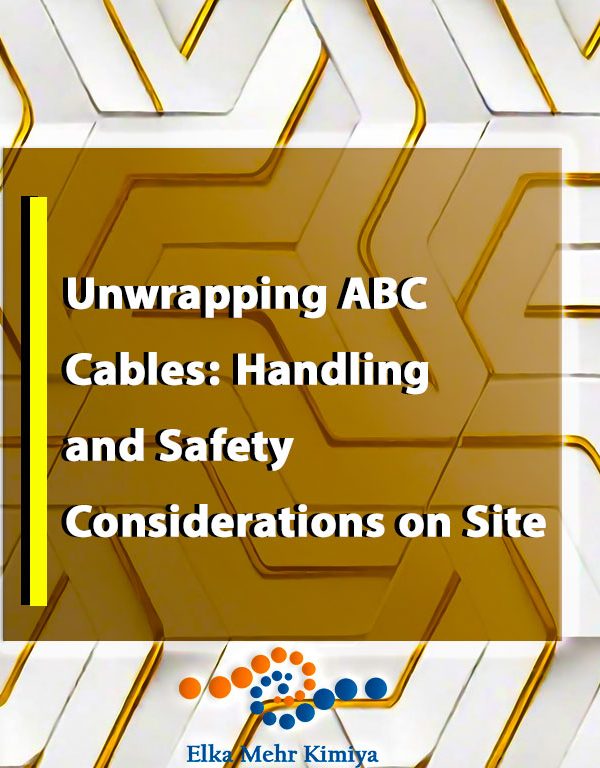 Unwrapping ABC Cables: Handling and Safety Considerations on Site