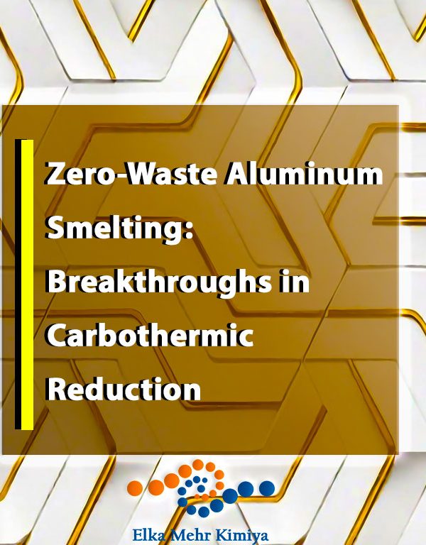Zero-Waste Aluminum Smelting: Breakthroughs in Carbothermic Reduction
