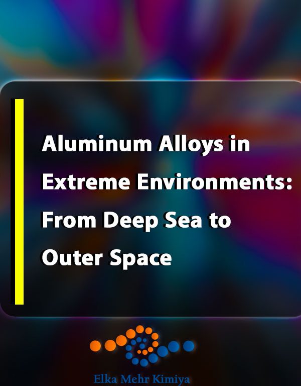 Aluminum Alloys in Extreme Environments: From Deep Sea to Outer Space