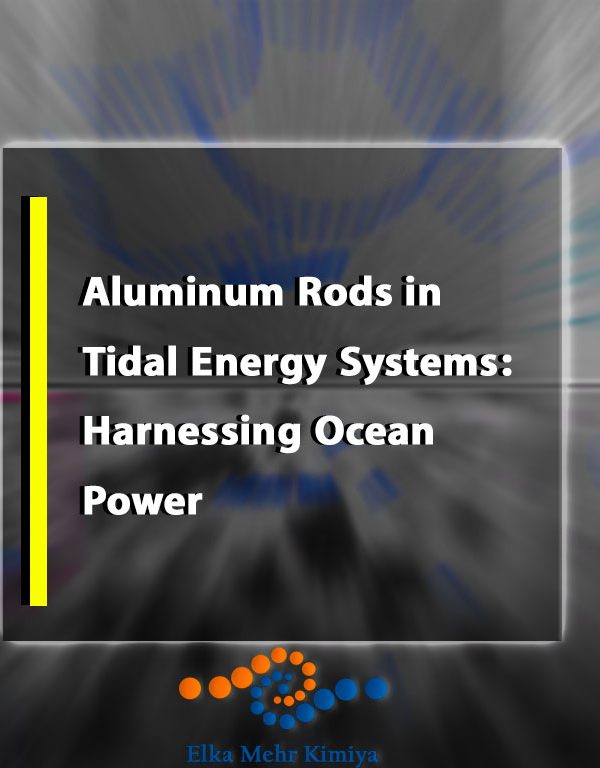 Aluminum Rods in Tidal Energy Systems: Harnessing Ocean Power