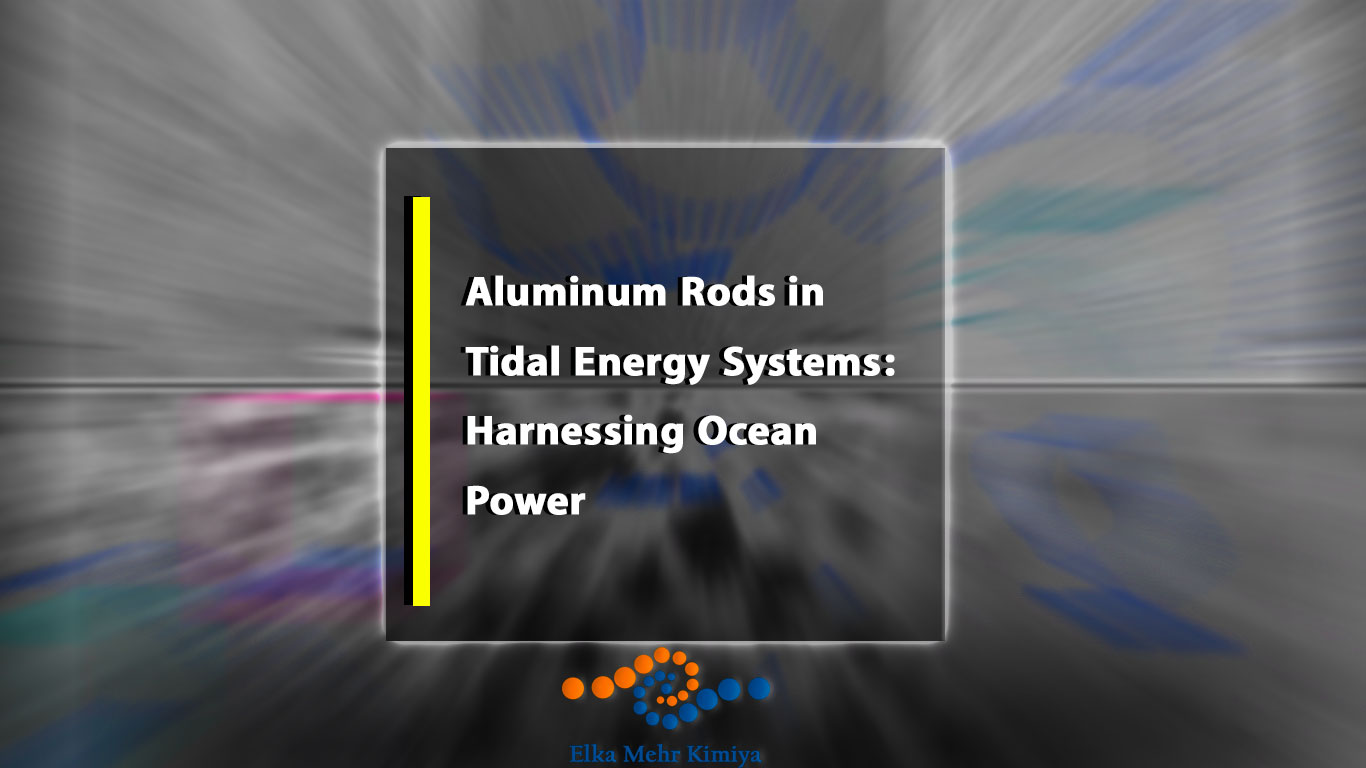 Aluminum Rods in Tidal Energy Systems: Harnessing Ocean Power