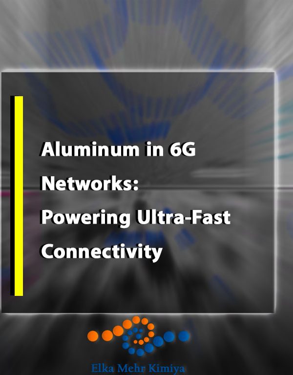Aluminum in 6G Networks: Powering Ultra-Fast Connectivity