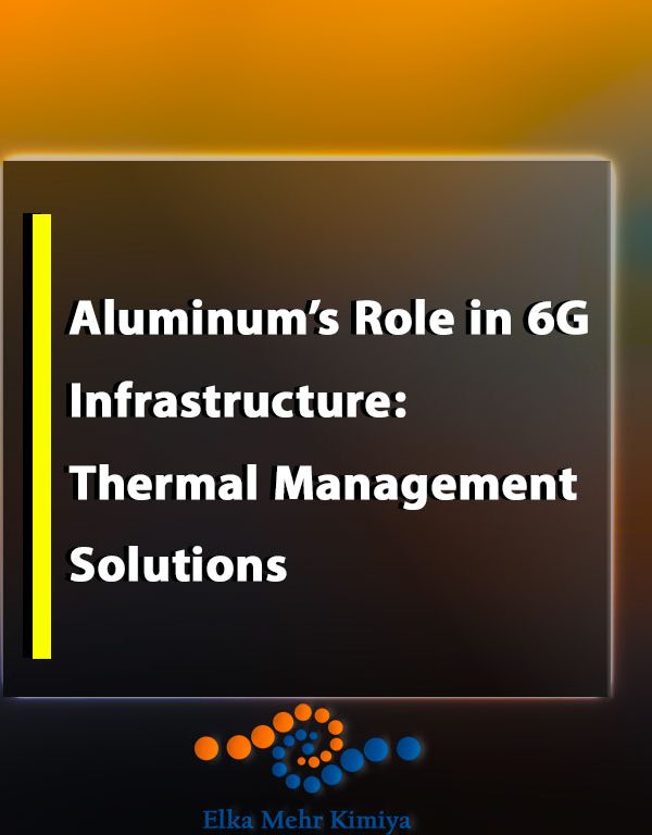 Aluminum’s Role in 6G Infrastructure: Thermal Management Solutions