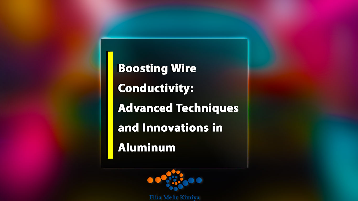 Boosting Wire Conductivity: Advanced Techniques and Innovations in Aluminum
