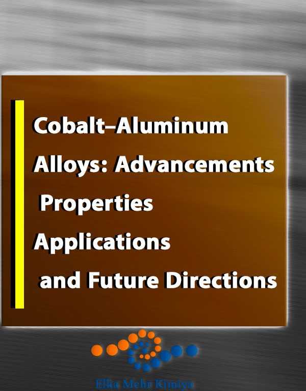 Cobalt–Aluminum Alloys: Advancements, Properties, Applications, and Future Directions