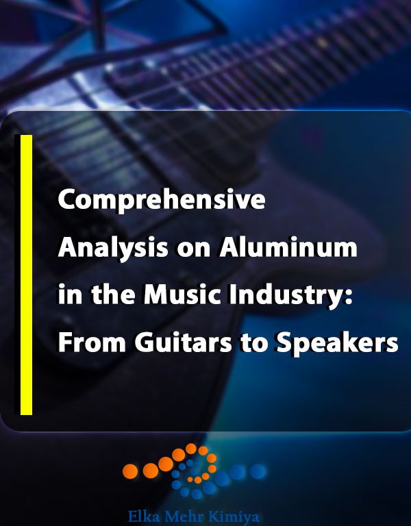 Comprehensive Analysis on Aluminum in the Music Industry: From Guitars to Speakers