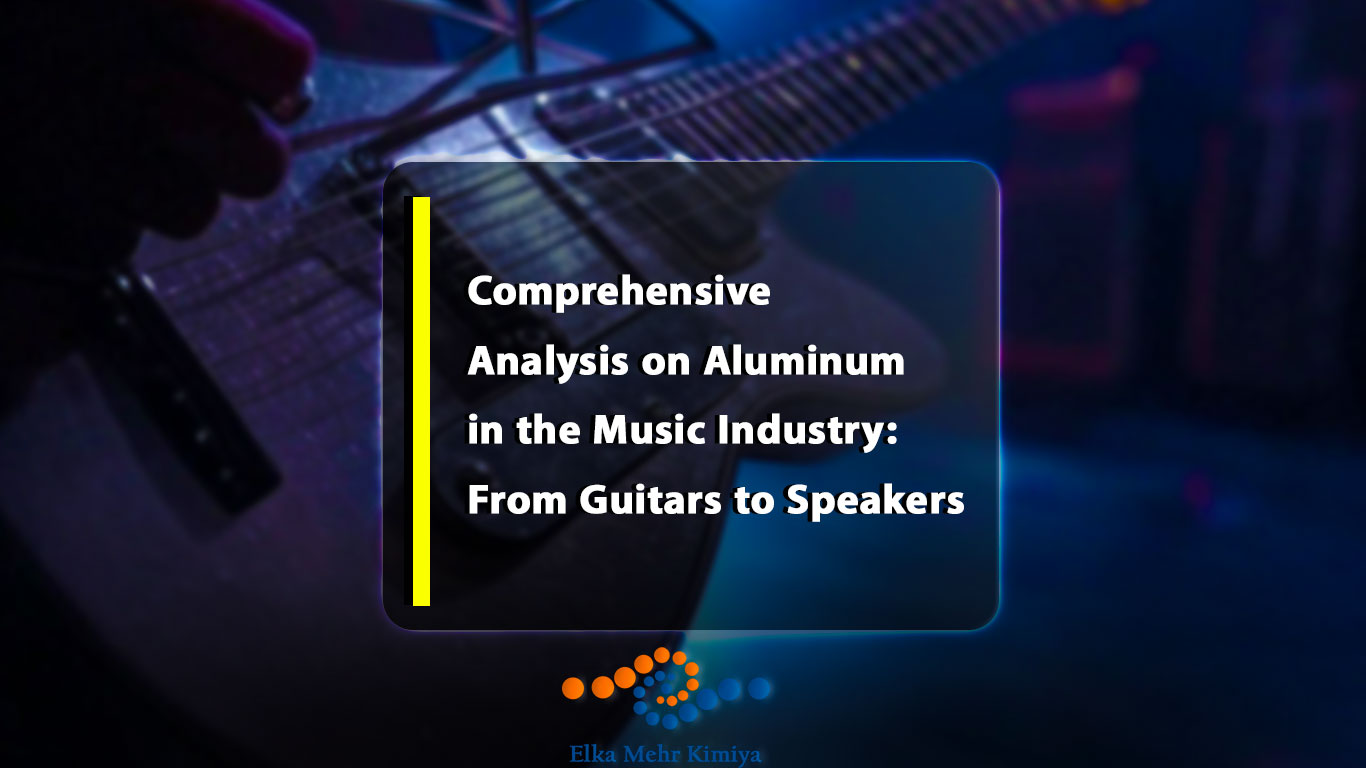 Comprehensive Analysis on Aluminum in the Music Industry: From Guitars to Speakers