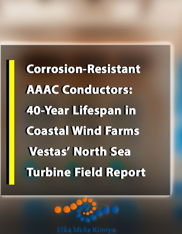 Corrosion-Resistant AAAC Conductors: 40-Year Lifespan in Coastal Wind Farms – Vestas’ North Sea Turbine Field Report