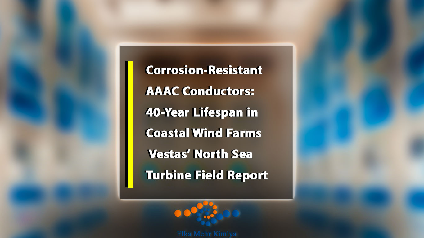 Corrosion-Resistant AAAC Conductors: 40-Year Lifespan in Coastal Wind Farms – Vestas’ North Sea Turbine Field Report