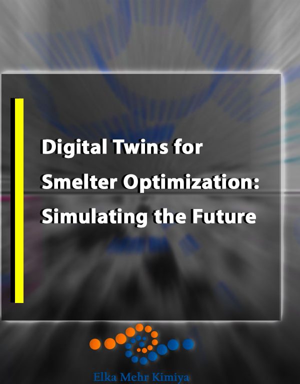 Digital Twins for Smelter Optimization: Simulating the Future – Dive into Virtual Modeling for Real-Time Production Improvements