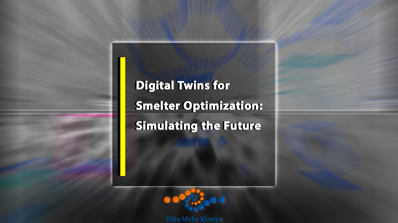Digital Twins for Smelter Optimization: Simulating the Future – Dive into Virtual Modeling for Real-Time Production Improvements