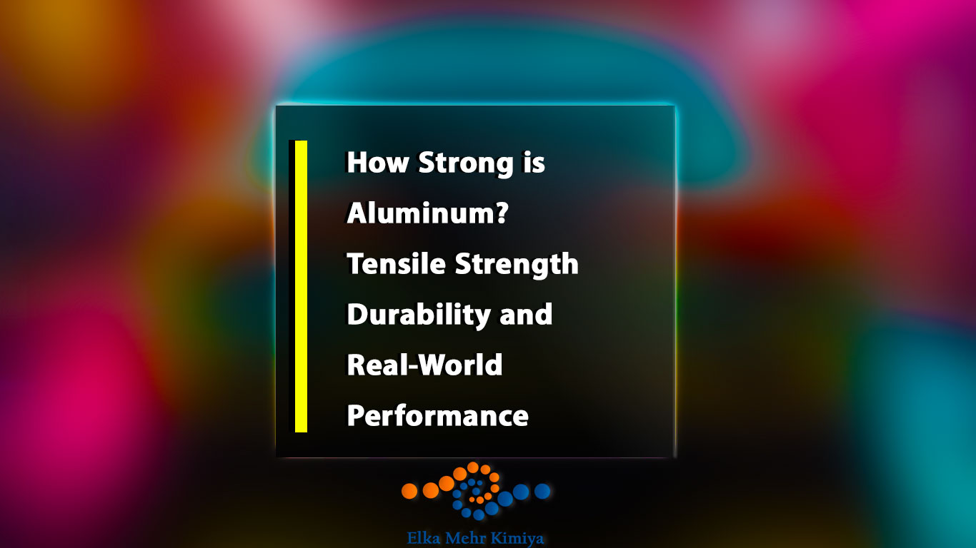 How Strong is Aluminum? Tensile Strength, Durability, and Real-World Performance