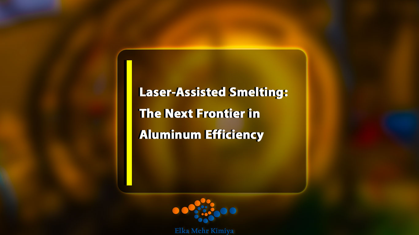 Laser-Assisted Smelting: The Next Frontier in Aluminum Efficiency