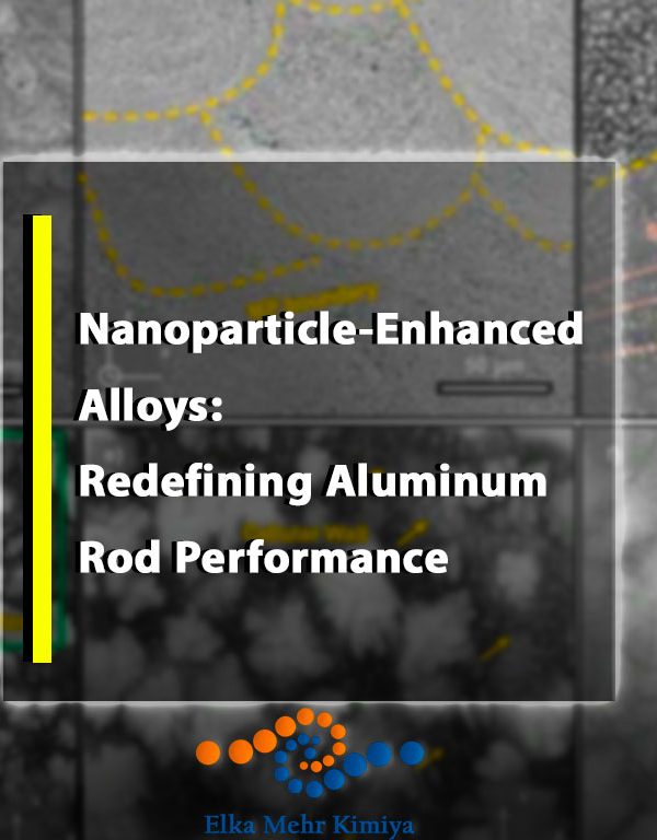Nanoparticle-Enhanced Alloys: Redefining Aluminum Rod Performance - A Detailed Analysis