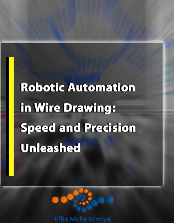 Robotic Automation in Wire Drawing: Speed and Precision Unleashed