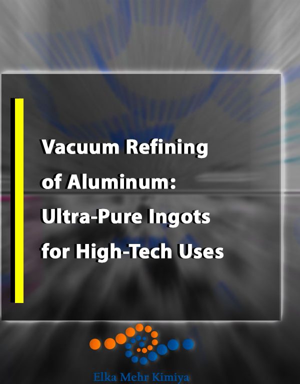 Vacuum Refining of Aluminum: Ultra-Pure Ingots for High-Tech Uses