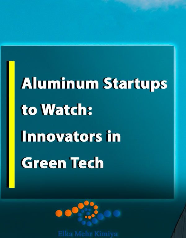 Aluminum Startups to Watch: Innovators in Green Tech