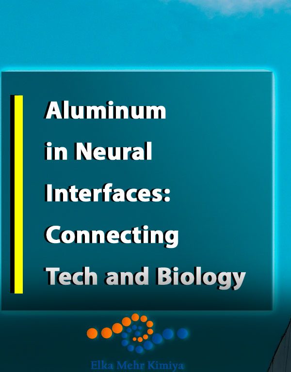 Aluminum in Neural Interfaces: Connecting Tech and Biology
