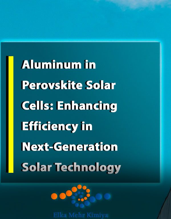 Aluminum in Perovskite Solar Cells: Enhancing Efficiency in Next-Generation Solar Technology