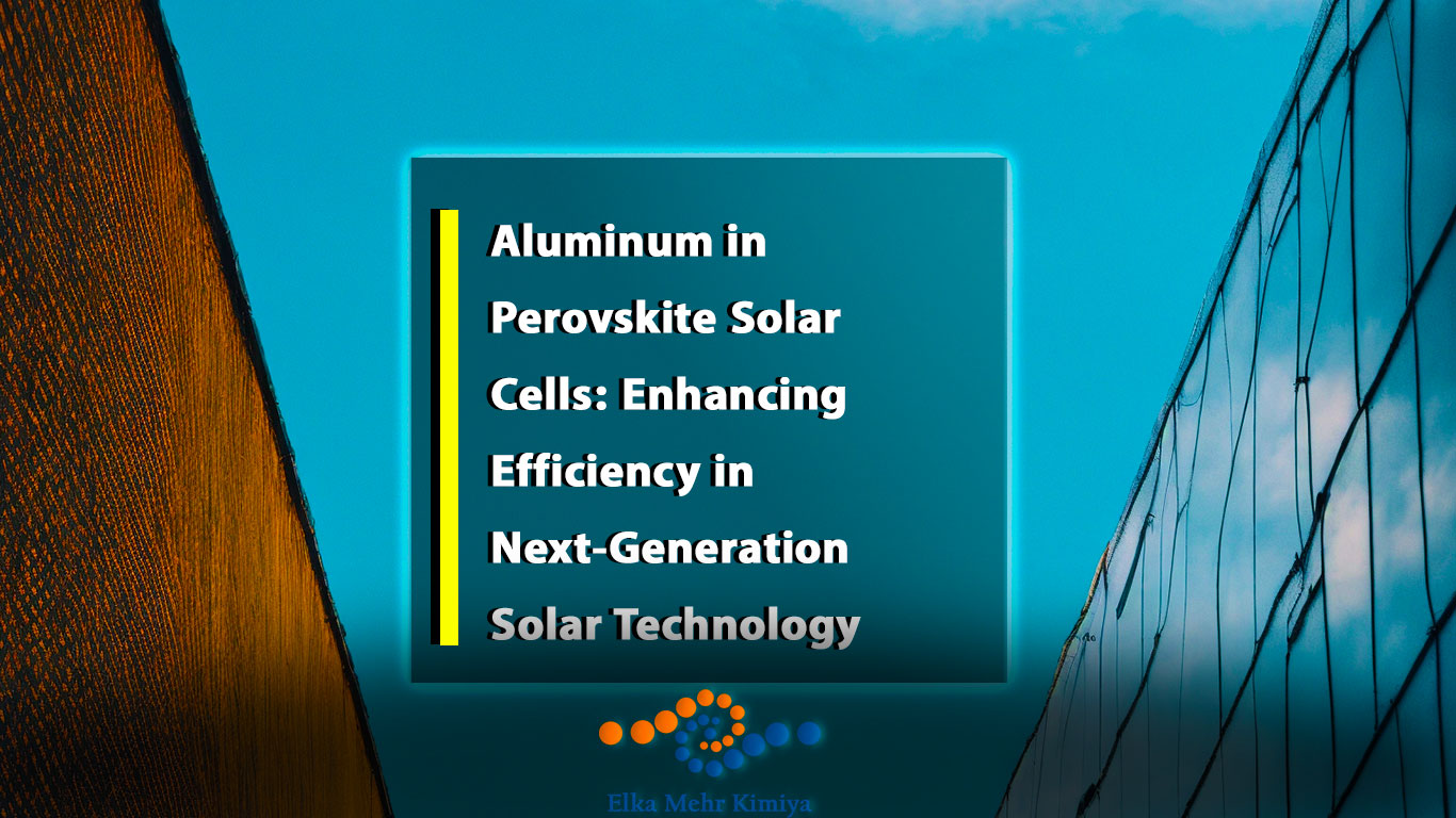 Aluminum in Perovskite Solar Cells: Enhancing Efficiency in Next-Generation Solar Technology