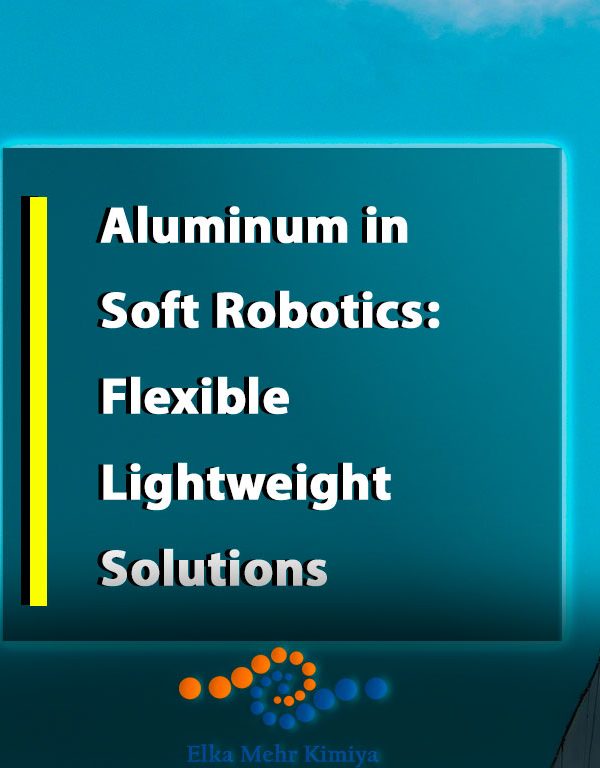 Aluminum in Soft Robotics: Flexible, Lightweight Solutions
