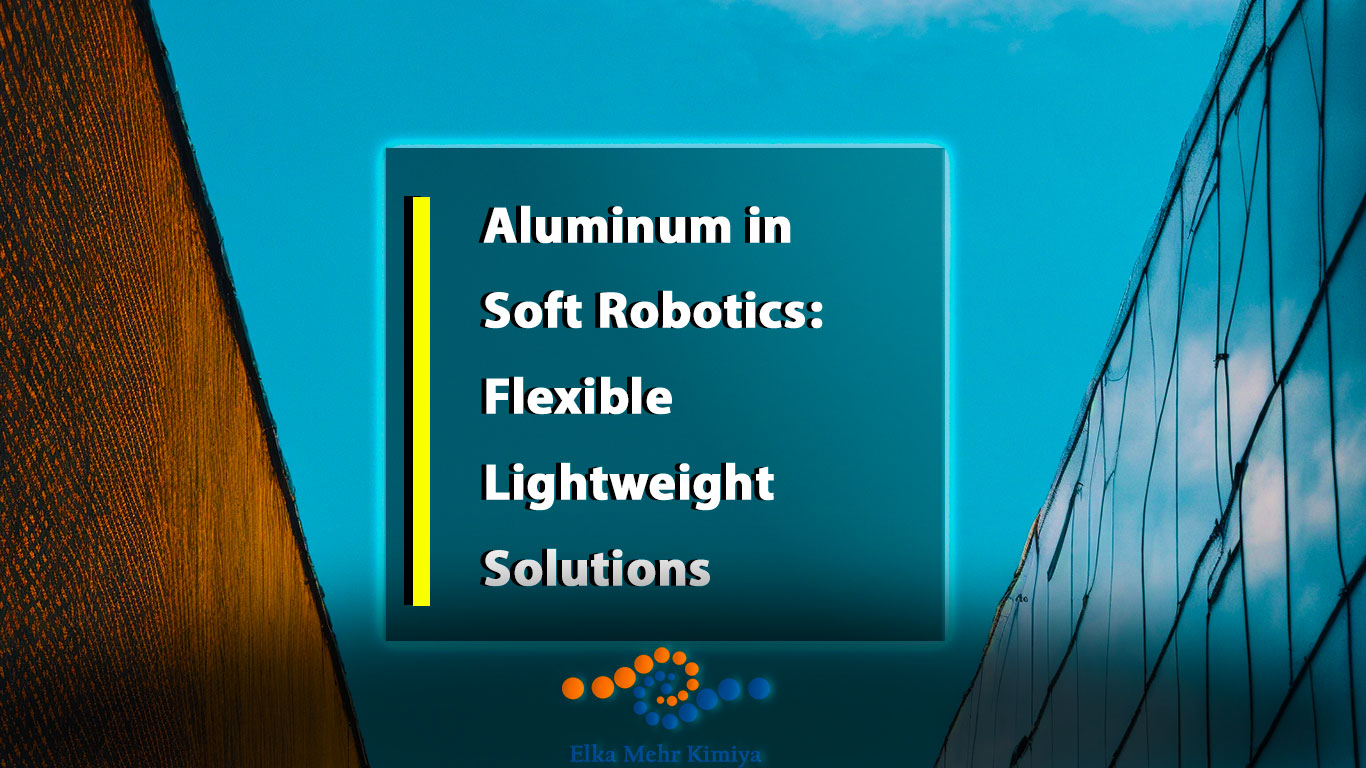 Aluminum in Soft Robotics: Flexible, Lightweight Solutions