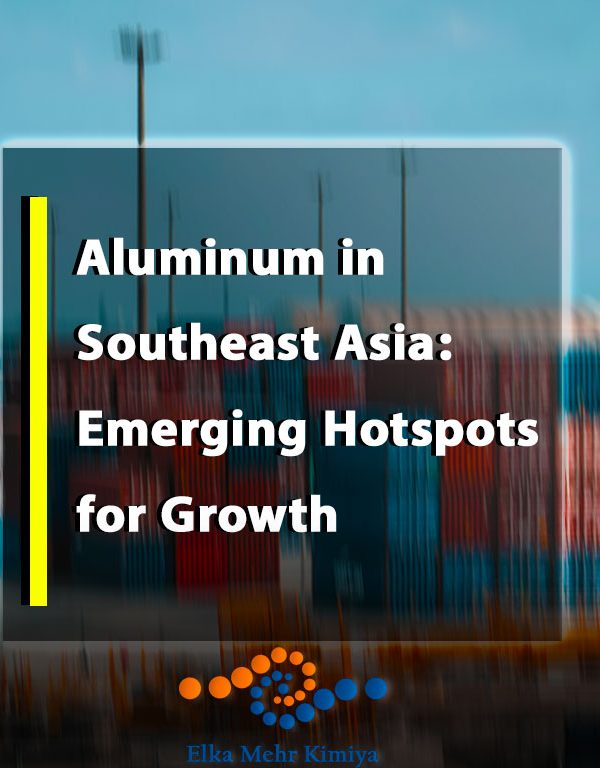 Aluminum in Southeast Asia: Emerging Hotspots for Growth