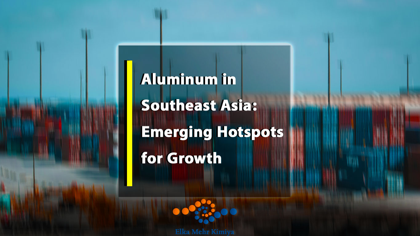 Aluminum in Southeast Asia: Emerging Hotspots for Growth