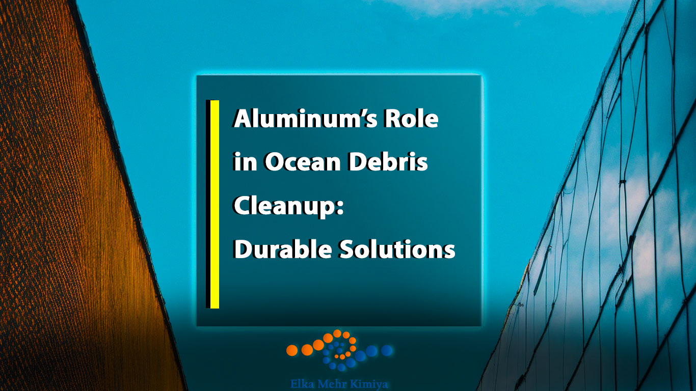 Aluminum’s Role in Ocean Debris Cleanup: Durable Solutions