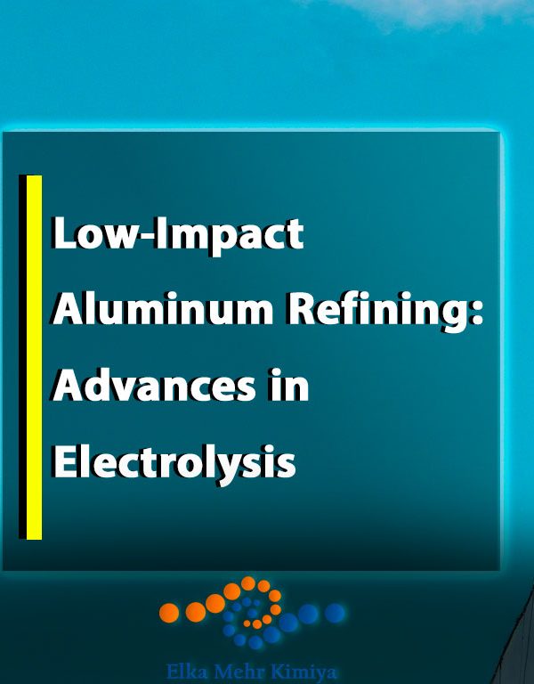 Low-Impact Aluminum Refining: Advances in Electrolysis