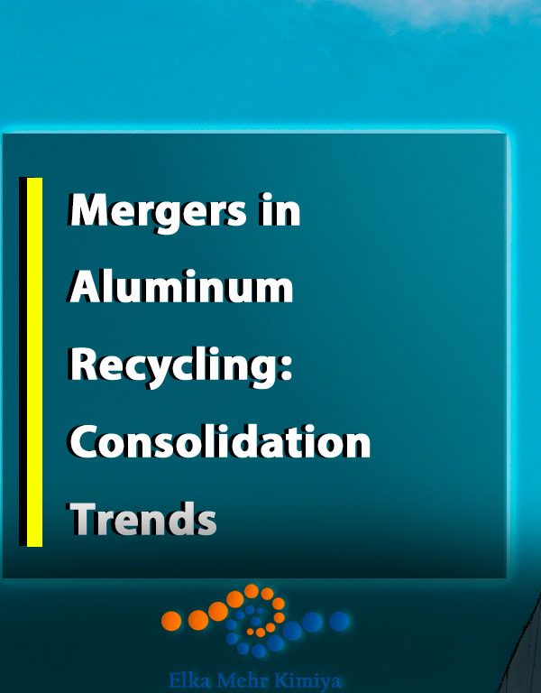 Mergers in Aluminum Recycling: Consolidation Trends