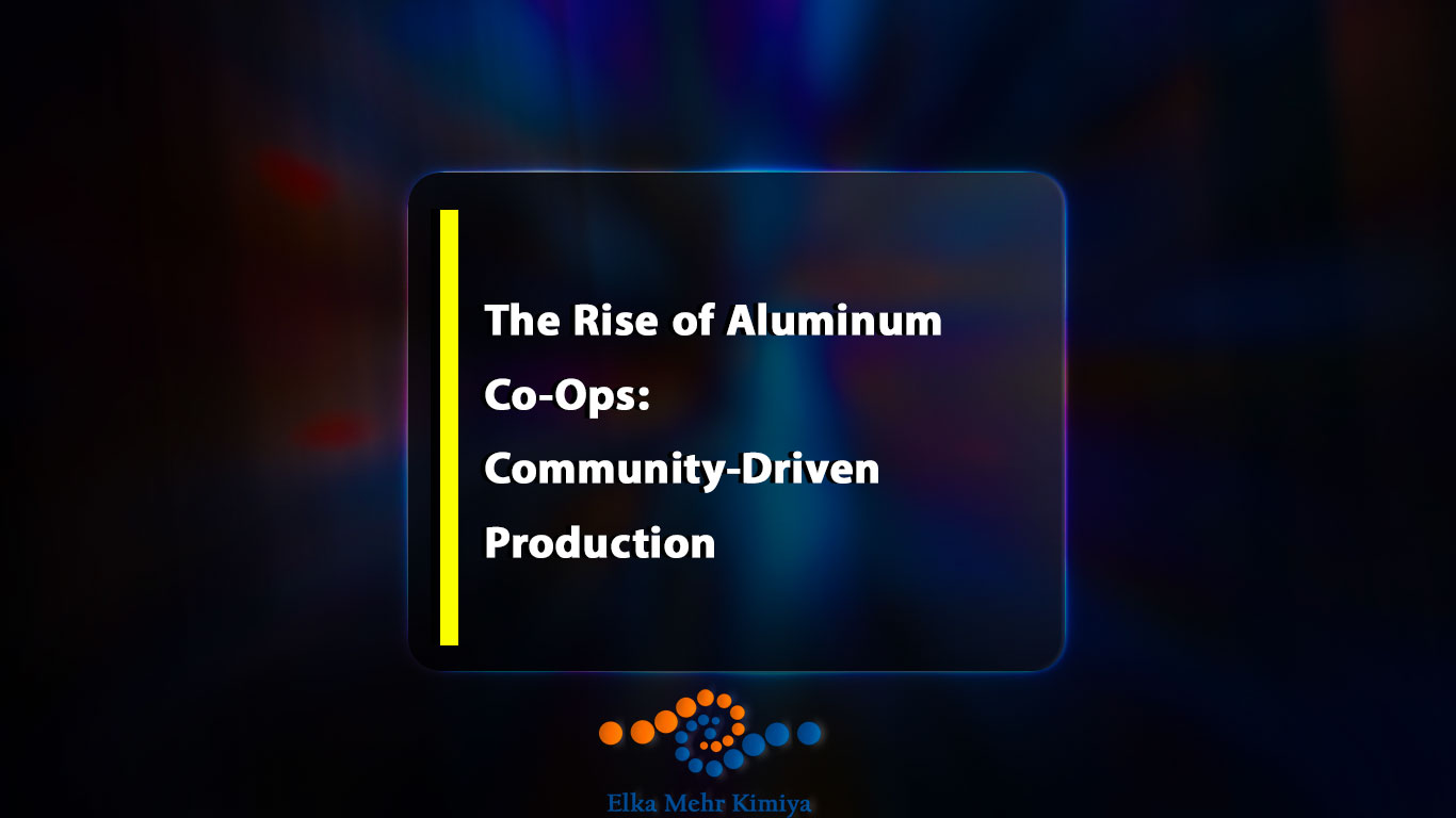 The Rise of Aluminum Co-Ops: Community-Driven Production
