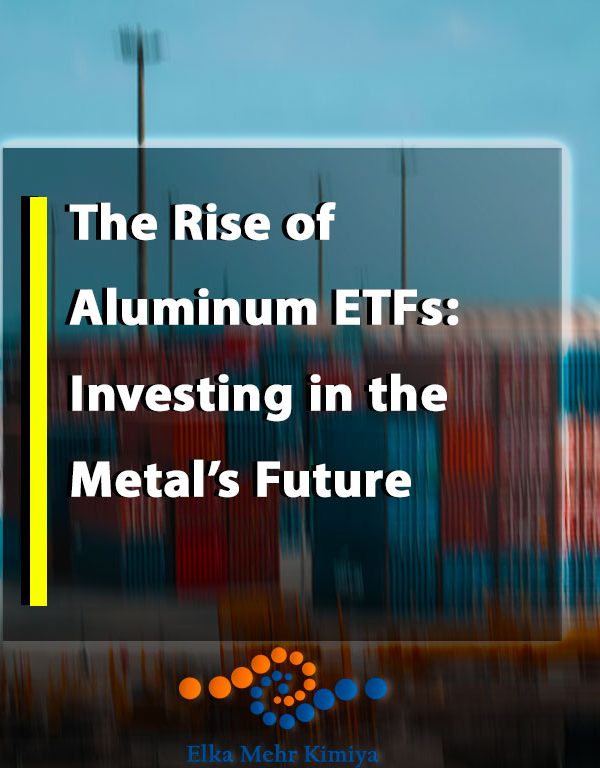 The Rise of Aluminum ETFs: Investing in the Metal’s Future