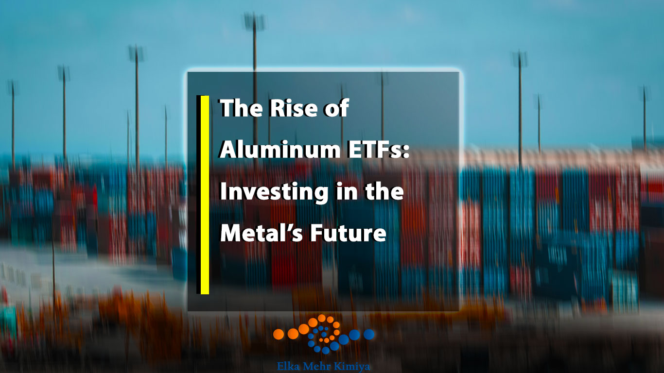 The Rise of Aluminum ETFs: Investing in the Metal’s Future