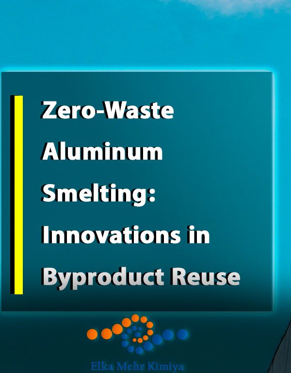 Zero-Waste Aluminum Smelting: Innovations in Byproduct Reuse
