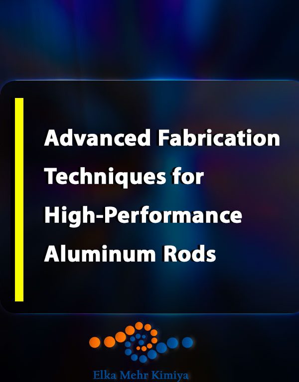 Advanced Fabrication Techniques for High-Performance Aluminum Rods