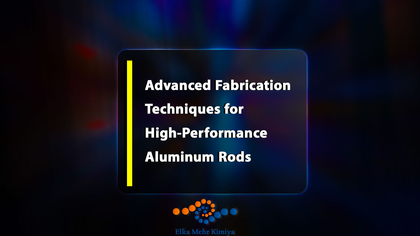 Advanced Fabrication Techniques for High-Performance Aluminum Rods