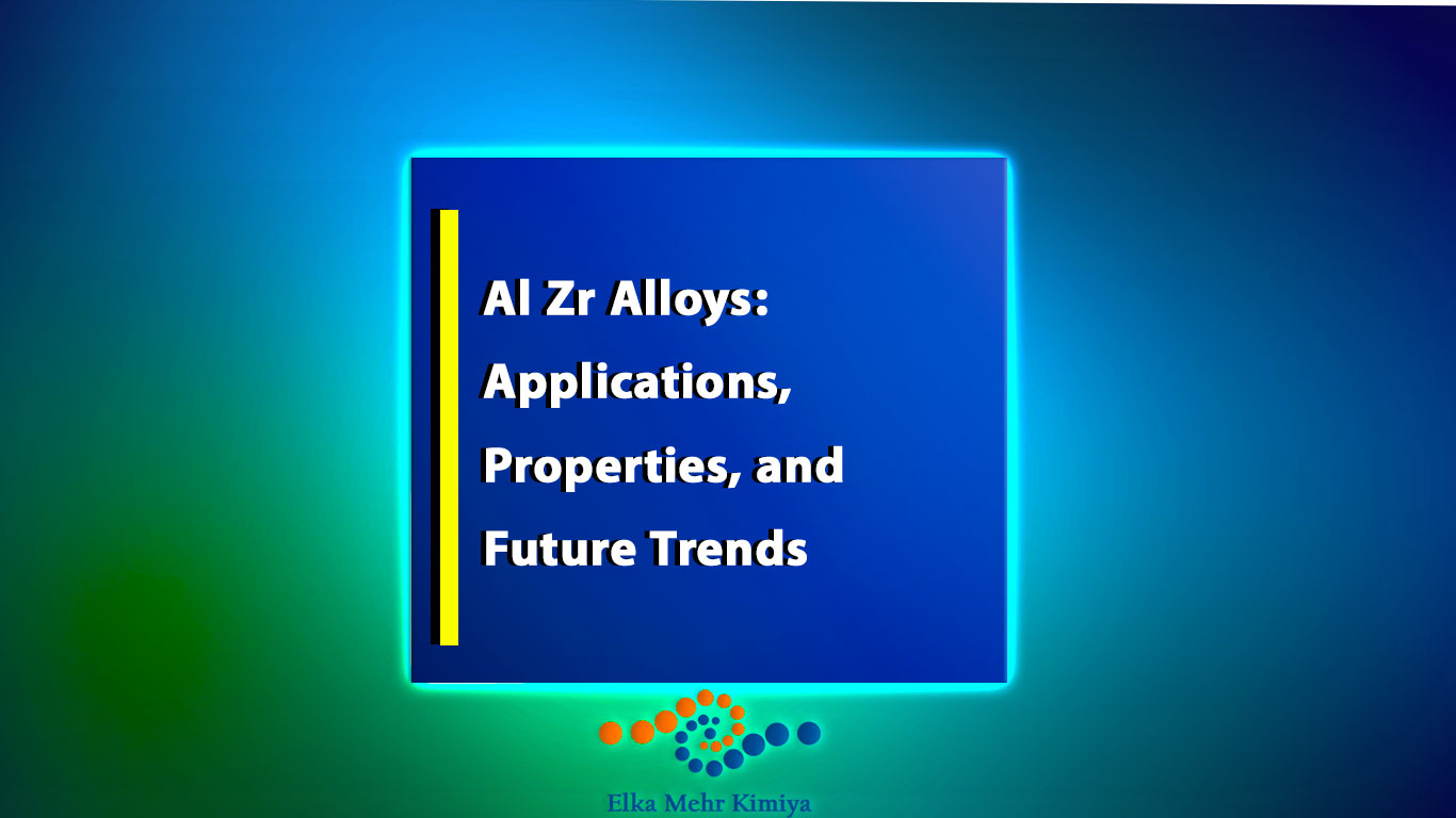Al Zr Alloys: Applications, Properties, and Future Trends