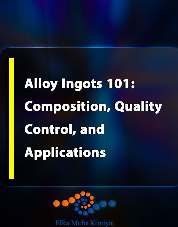 Alloy Ingots 101: Composition, Quality Control, and Applications