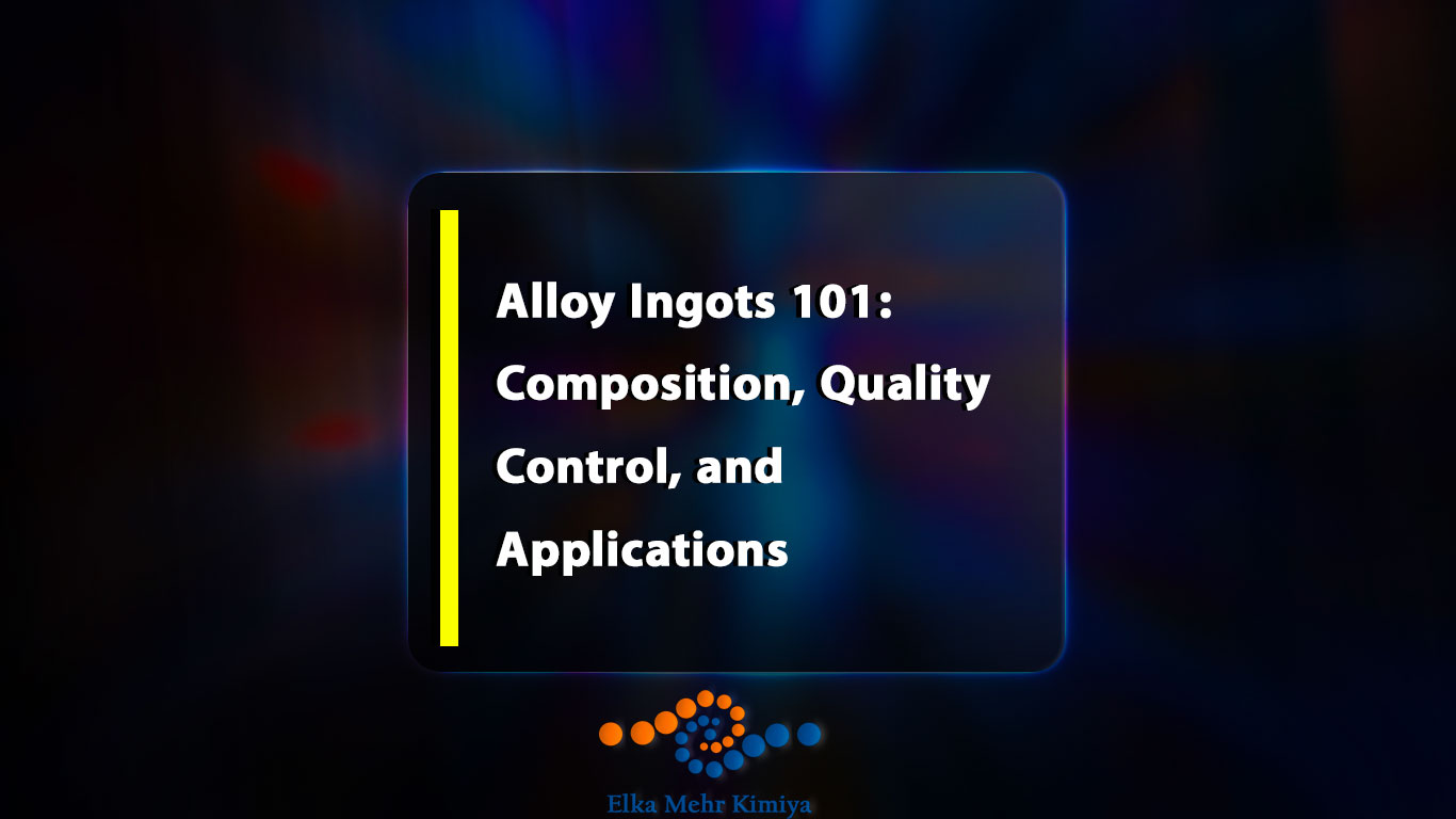 Alloy Ingots 101: Composition, Quality Control, and Applications