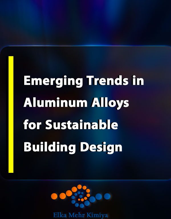 Emerging Trends in Aluminum Alloys for Sustainable Building Design