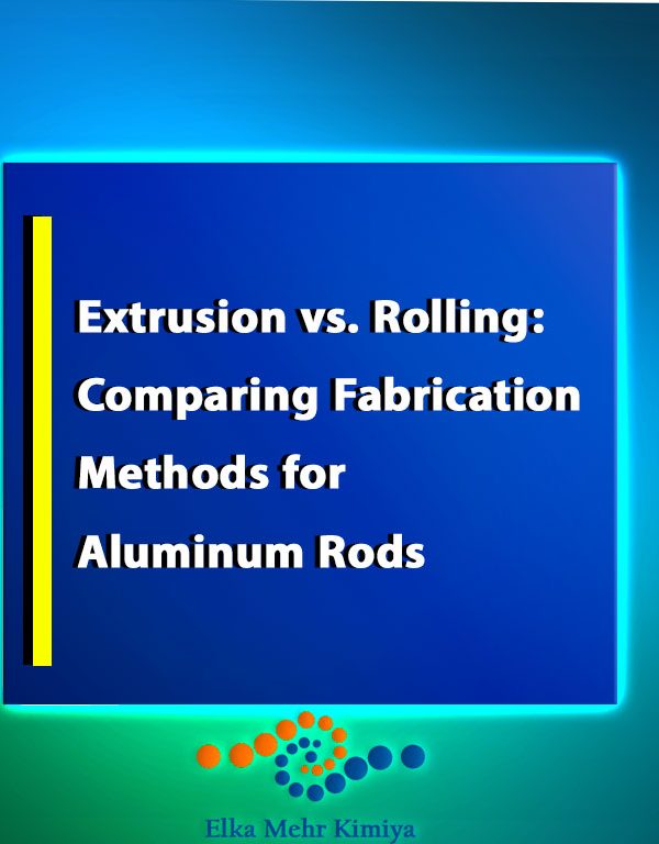 Extrusion vs. Rolling: Comparing Fabrication Methods for Aluminum Rods