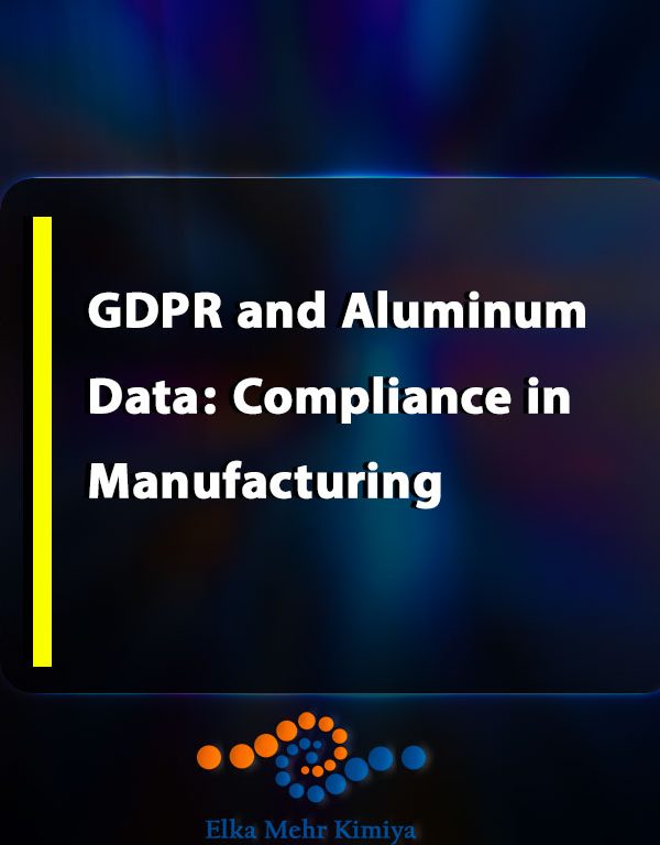 GDPR and Aluminum Data: Compliance in Manufacturing