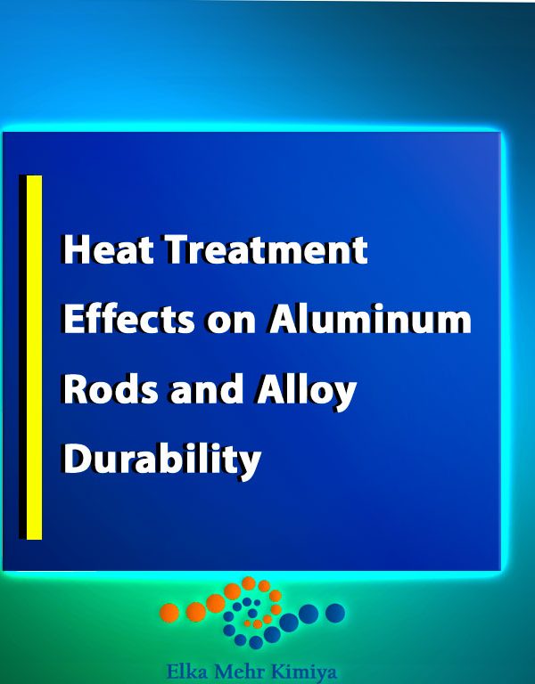 Heat Treatment Effects on Aluminum Rods and Alloy Durability