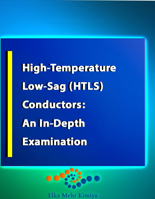 High-Temperature Low-Sag (HTLS) Conductors: An In-Depth Examination