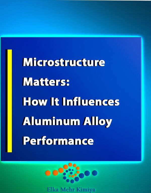 Microstructure Matters: How It Influences Aluminum Alloy Performance