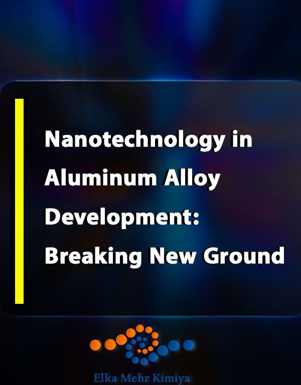 Nanotechnology in Aluminum Alloy Development: Breaking New Ground